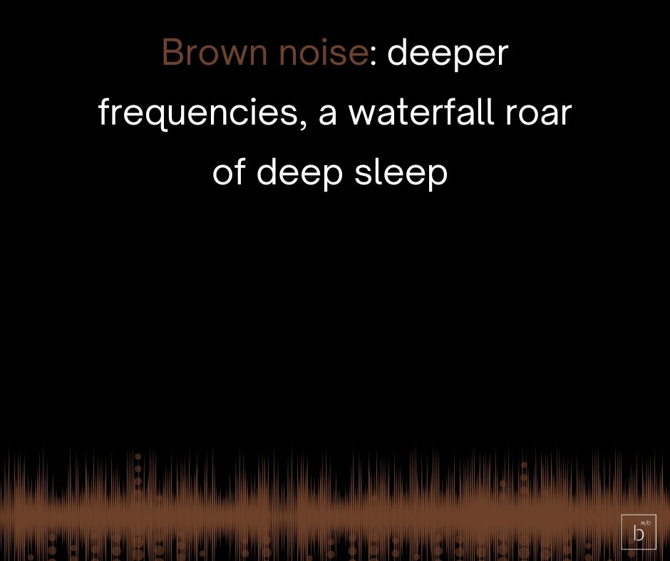 A Symphony of Sleep with a colorful soundscape of brown noise, deeper frequencies, and the roar of a waterfall for better rest.